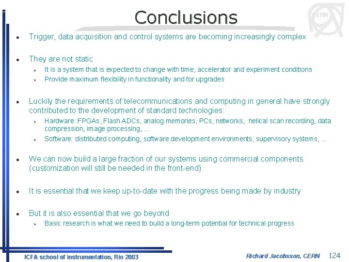 Conclusions CERN l Trigger, data acquisition and control systems are becoming increasingly complex l