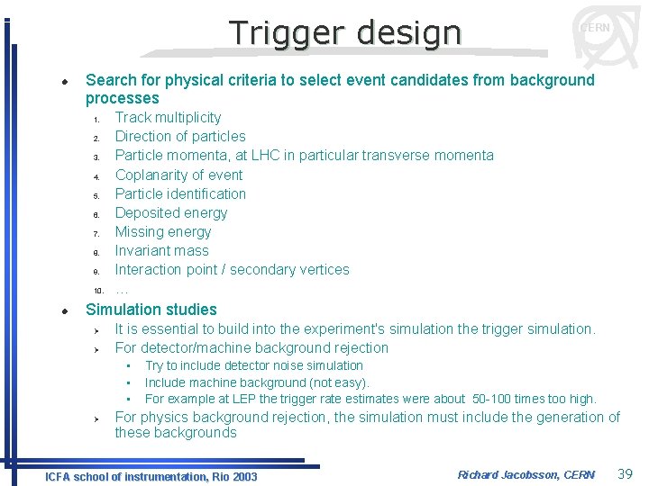 Trigger design l Search for physical criteria to select event candidates from background processes