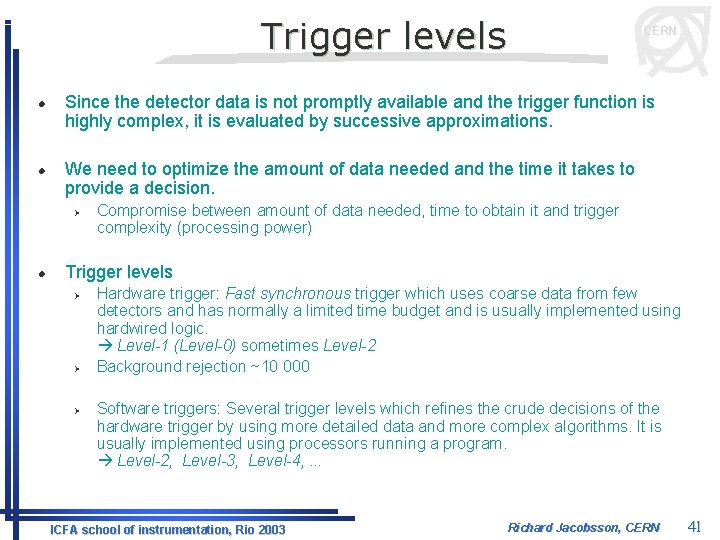 Trigger levels l l Since the detector data is not promptly available and the