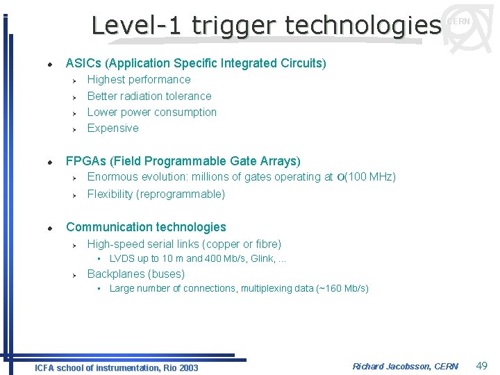 Level-1 trigger technologies l ASICs (Application Specific Integrated Circuits) Ø Ø l l CERN