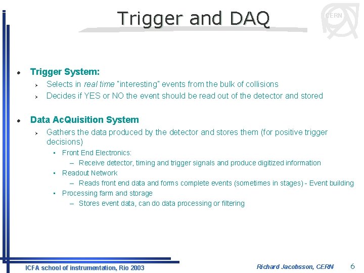 Trigger and DAQ l Trigger System: Ø Ø l CERN Selects in real time