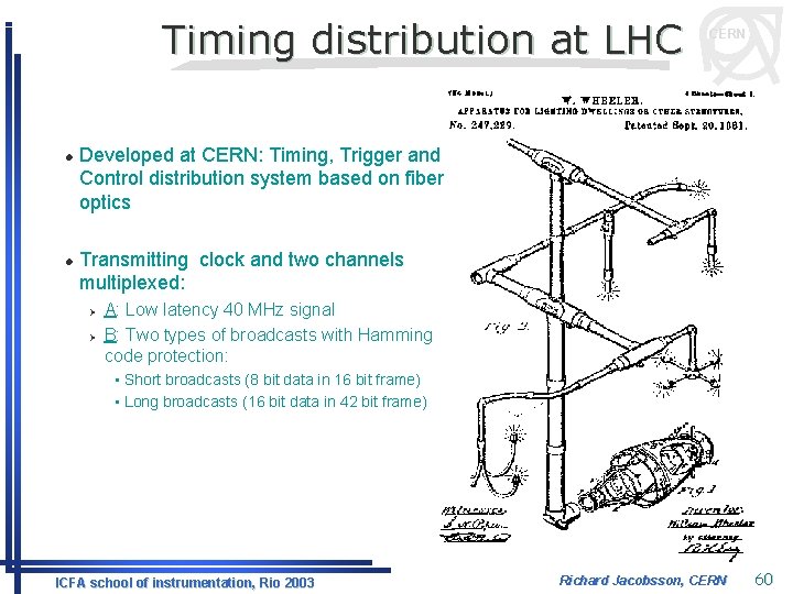 Timing distribution at LHC l l CERN Developed at CERN: Timing, Trigger and Control