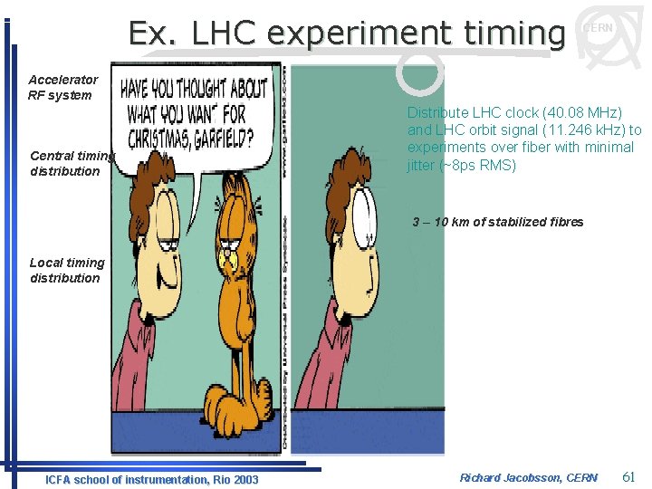 Ex. LHC experiment timing CERN Accelerator RF system Central timing distribution Distribute LHC clock