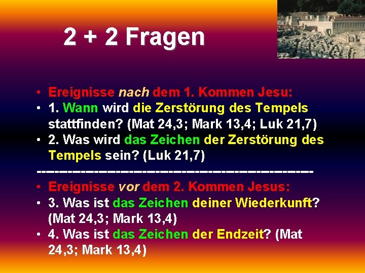 2 + 2 Fragen • Ereignisse nach dem 1. Kommen Jesu: • 1. Wann