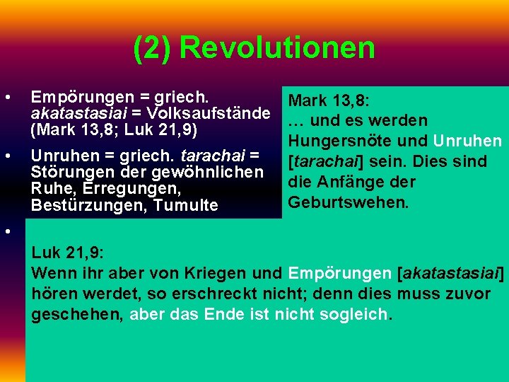 (2) Revolutionen • • • Empörungen = griech. Mark 13, 8: akatastasiai = Volksaufstände