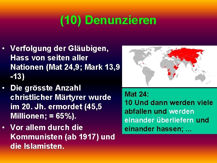 (10) Denunzieren • Verfolgung der Gläubigen, Hass von seiten aller Nationen (Mat 24, 9;