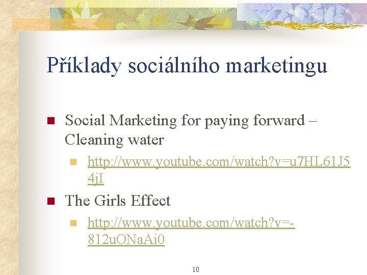 Příklady sociálního marketingu n Social Marketing for paying forward – Cleaning water n n