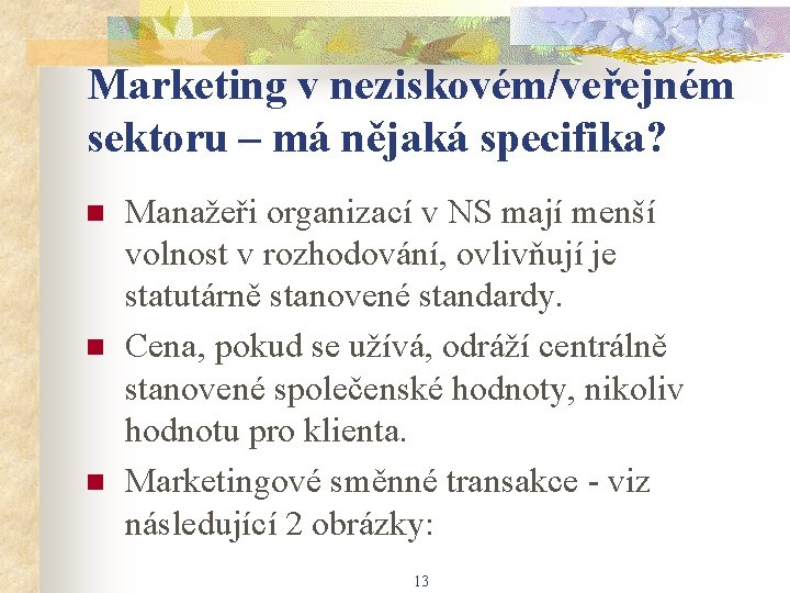 Marketing v neziskovém/veřejném sektoru – má nějaká specifika? n n n Manažeři organizací v