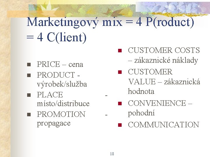 Marketingový mix = 4 P(roduct) = 4 C(lient) n n n PRICE – cena