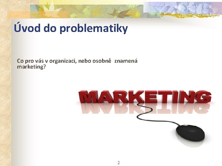 Úvod do problematiky Co pro vás v organizaci, nebo osobně znamená marketing? 2 