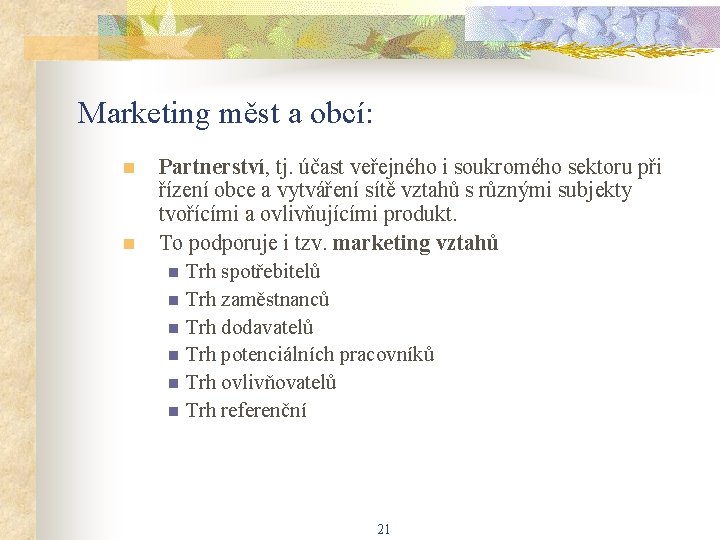 Marketing měst a obcí: n n Partnerství, tj. účast veřejného i soukromého sektoru při