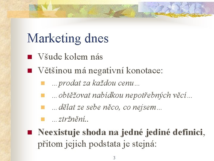 Marketing dnes n n Všude kolem nás Většinou má negativní konotace: n n n