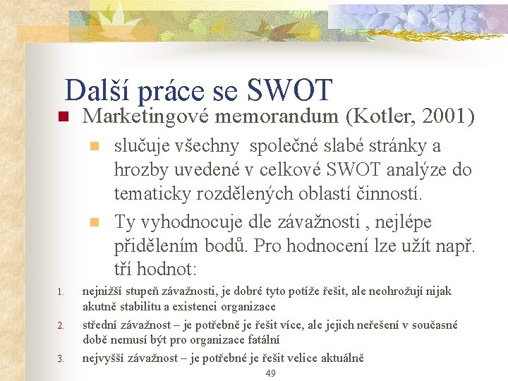 Další práce se SWOT n Marketingové memorandum (Kotler, 2001) n n 1. 2. 3.