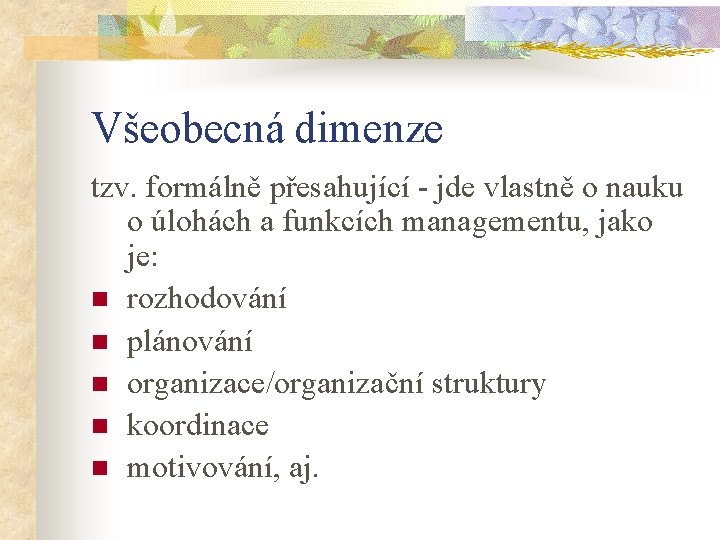 Všeobecná dimenze tzv. formálně přesahující - jde vlastně o nauku o úlohách a funkcích