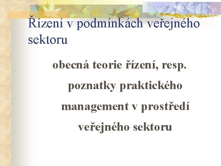 Řízení v podmínkách veřejného sektoru obecná teorie řízení, resp. poznatky praktického management v prostředí