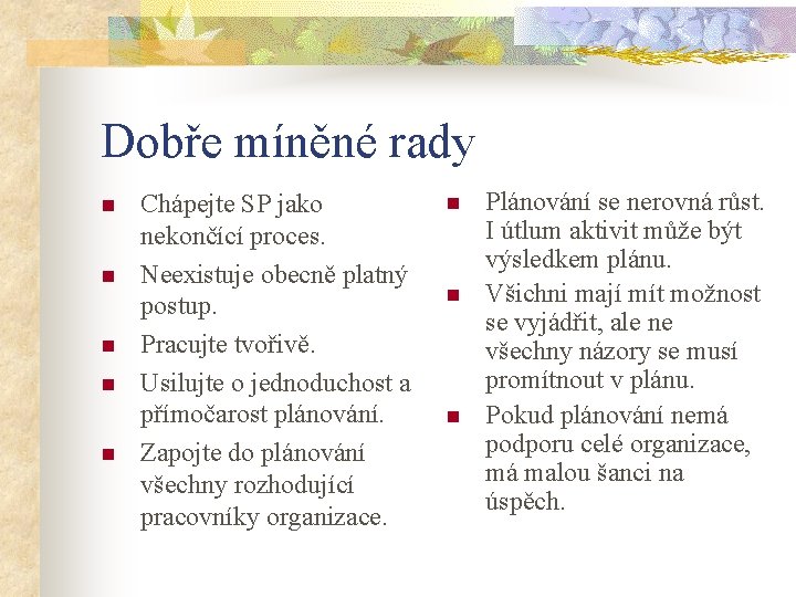 Dobře míněné rady n n n Chápejte SP jako nekončící proces. Neexistuje obecně platný