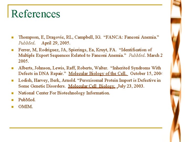 References n n n n Thompson, E, Dragovic, RL, Campbell, IG. “FANCA: Fanconi Anemia.