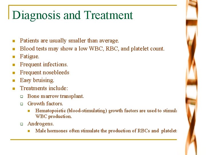 Diagnosis and Treatment n n n n Patients are usually smaller than average. Blood