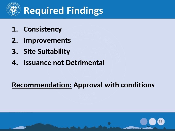 Required Findings 1. 2. 3. 4. Consistency Improvements Site Suitability Issuance not Detrimental Recommendation: Required Findings 1. 2. 3. 4. Consistency Improvements Site Suitability Issuance not Detrimental Recommendation: