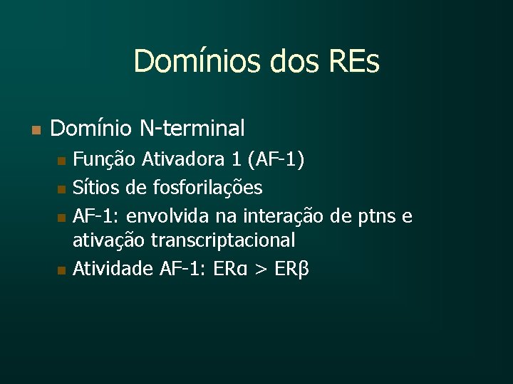 Domínios dos REs n Domínio N-terminal n n Função Ativadora 1 (AF-1) Sítios de