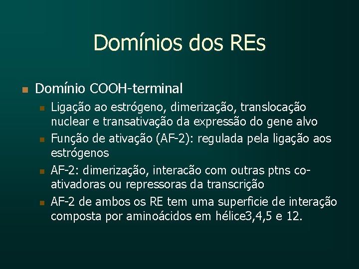 Domínios dos REs n Domínio COOH-terminal n n Ligação ao estrógeno, dimerização, translocação nuclear