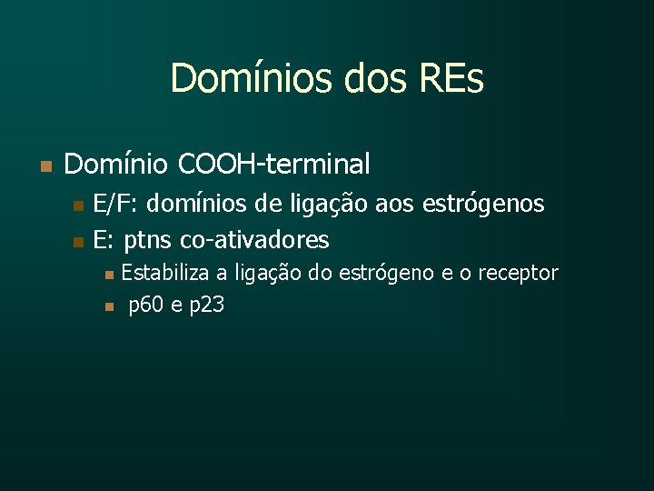 Domínios dos REs n Domínio COOH-terminal n n E/F: domínios de ligação aos estrógenos