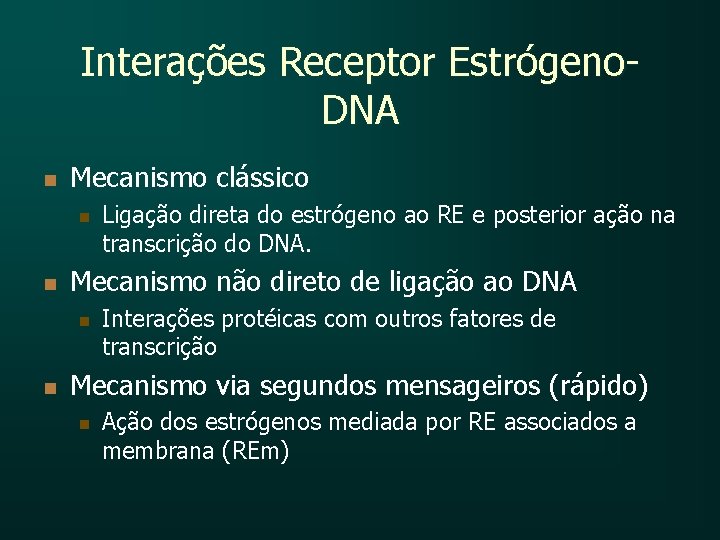 Interações Receptor Estrógeno. DNA n Mecanismo clássico n n Mecanismo não direto de ligação