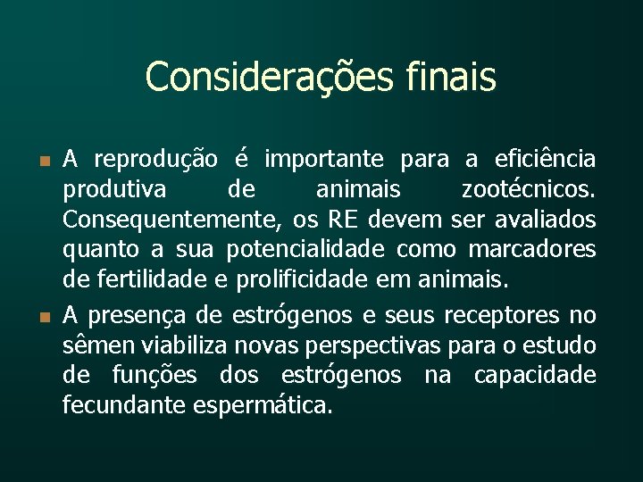 Considerações finais n n A reprodução é importante para a eficiência produtiva de animais