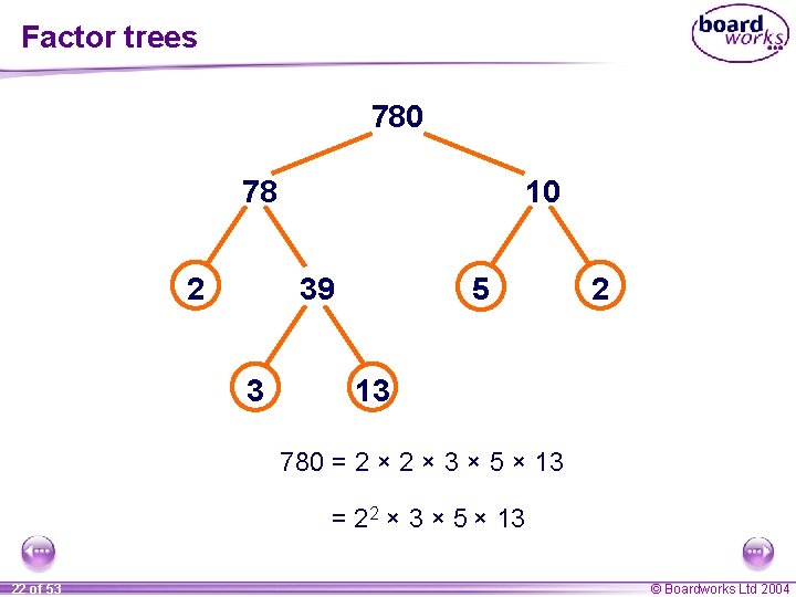 Factor trees 780 78 2 10 39 3 5 2 13 780 = 2 Factor trees 780 78 2 10 39 3 5 2 13 780 = 2