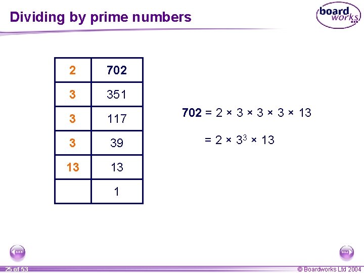 Dividing by prime numbers 2 702 3 351 3 117 3 39 13 13 Dividing by prime numbers 2 702 3 351 3 117 3 39 13 13