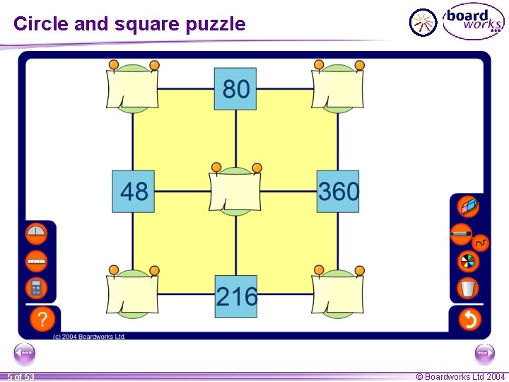 Circle and square puzzle 5 of 53 © Boardworks Ltd 2004 Circle and square puzzle 5 of 53 © Boardworks Ltd 2004