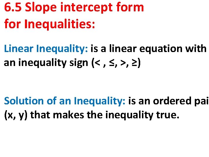 6. 5 Slope intercept form for Inequalities: Linear Inequality: is a linear equation with