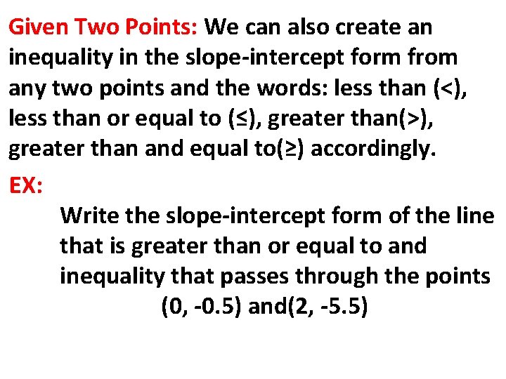 Given Two Points: We can also create an inequality in the slope-intercept form from
