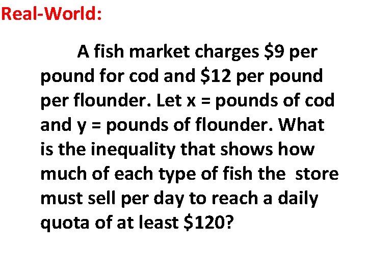 Real-World: A fish market charges $9 per pound for cod and $12 per pound