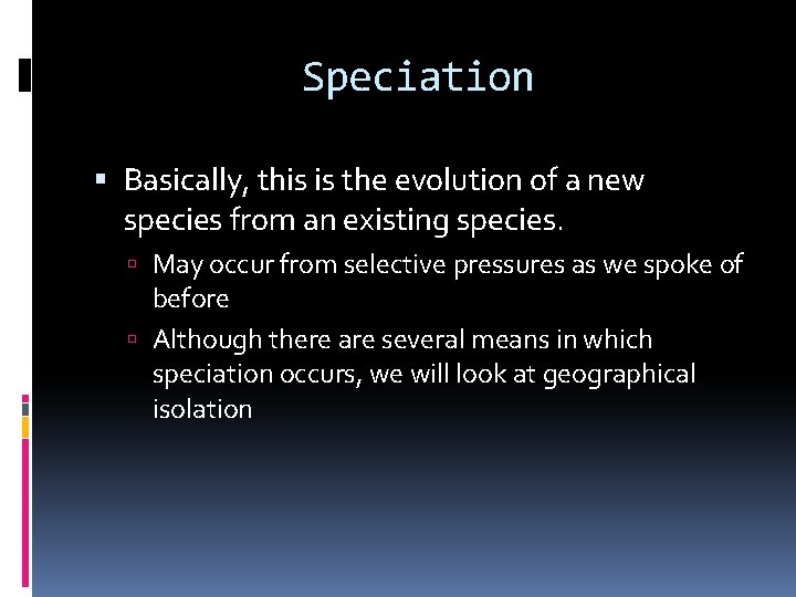 Speciation Basically, this is the evolution of a new species from an existing species.