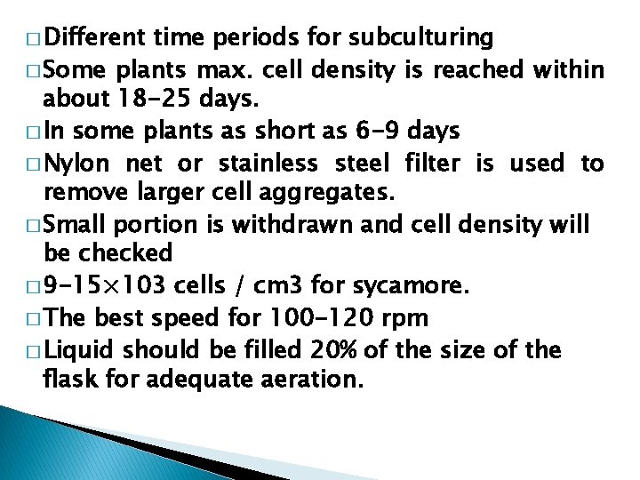 � Different time periods for subculturing � Some plants max. cell density is reached