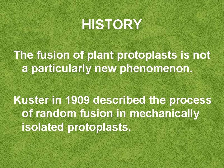 HISTORY The fusion of plant protoplasts is not a particularly new phenomenon. Kuster in