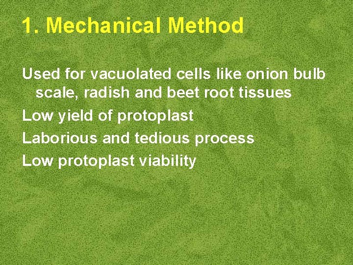 1. Mechanical Method Used for vacuolated cells like onion bulb scale, radish and beet