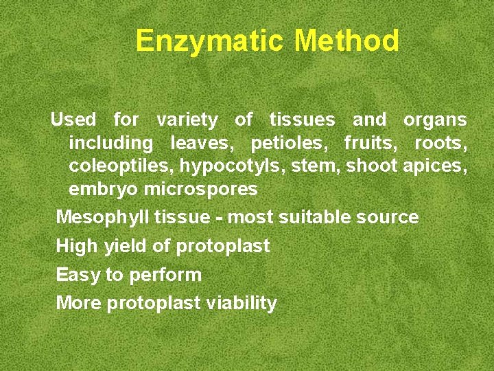 Enzymatic Method Used for variety of tissues and organs including leaves, petioles, fruits, roots,