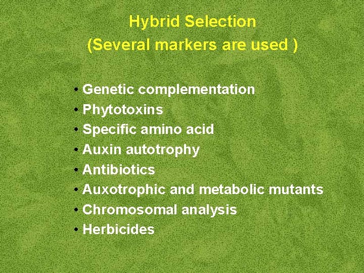 Hybrid Selection (Several markers are used ) • Genetic complementation • Phytotoxins • Specific