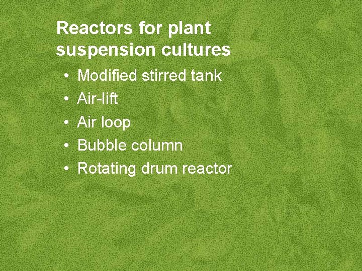 Reactors for plant suspension cultures • • • Modified stirred tank Air-lift Air loop