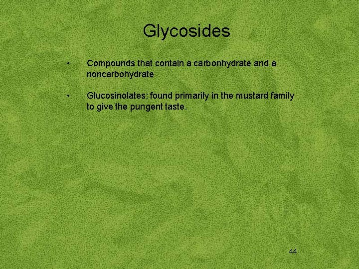 Glycosides • Compounds that contain a carbonhydrate and a noncarbohydrate • Glucosinolates: found primarily