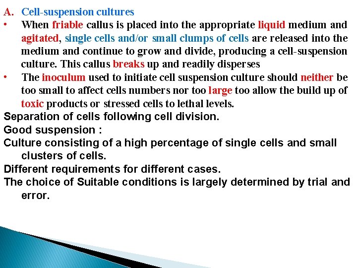 A. Cell-suspension cultures • When friable callus is placed into the appropriate liquid medium