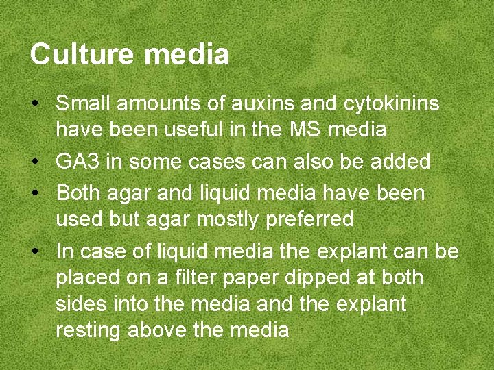 Culture media • Small amounts of auxins and cytokinins have been useful in the