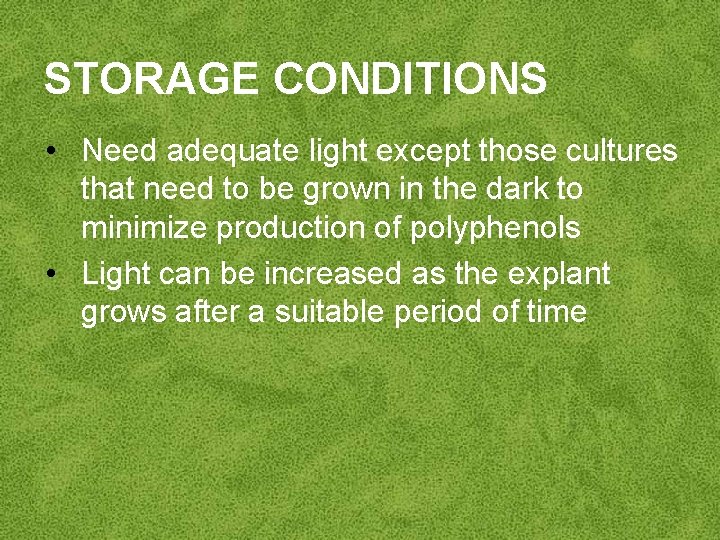 STORAGE CONDITIONS • Need adequate light except those cultures that need to be grown