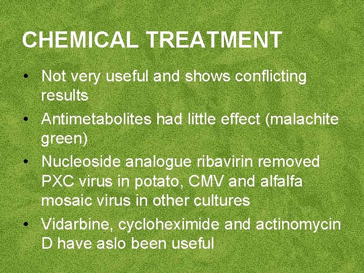 CHEMICAL TREATMENT • Not very useful and shows conflicting results • Antimetabolites had little