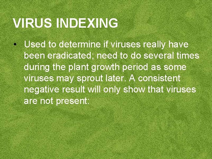 VIRUS INDEXING • Used to determine if viruses really have been eradicated; need to