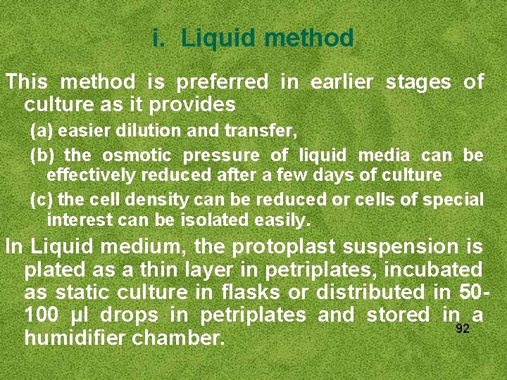 i. Liquid method This method is preferred in earlier stages of culture as it