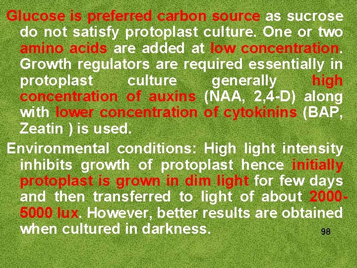 Glucose is preferred carbon source as sucrose do not satisfy protoplast culture. One or