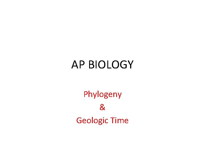 AP BIOLOGY Phylogeny & Geologic Time 